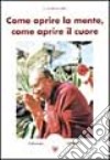 Come aprire la mente, come aprire il cuore libro