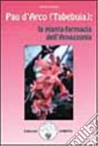 Pau d'arco (Tabebuja): la pianta-farmacia dell'Amazzonia libro
