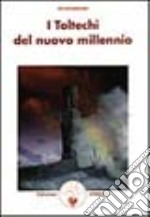 I toltechi del nuovo millennio libro