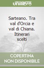 Sarteano. Tra val d'Orcia e val di Chiana. Itinerari scelti