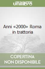 Anni «2000» Roma in trattoria libro