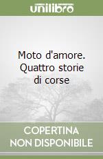 Moto d'amore. Quattro storie di corse