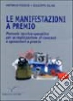 Le manifestazioni a premio. Manuale tecnico operativo per la realizzazione di concorsi e operazioni a premio