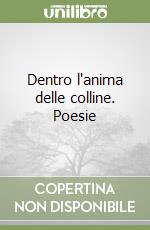 Dentro l'anima delle colline. Poesie