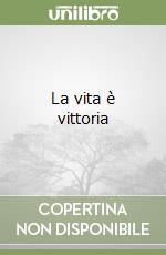 La vita è vittoria libro