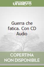 Guerra che fatica. Con CD Audio libro