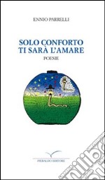 Solo conforto ti sarà l'amare libro