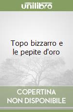 Topo bizzarro e le pepite d'oro