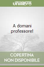 A domani professore! libro