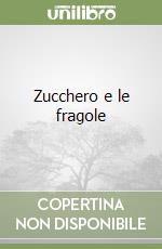 Zucchero e le fragole libro