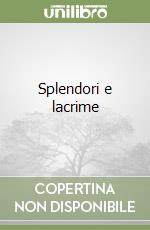 Splendori e lacrime libro