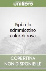 Pipì o lo scimmiottino color di rosa libro