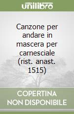 Canzone per andare in mascera per carnesciale (rist. anast. 1515) libro