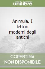 Animula. I lettori moderni degli antichi libro