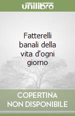 Fatterelli banali della vita d'ogni giorno