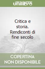 Critica e storia. Rendiconti di fine secolo libro