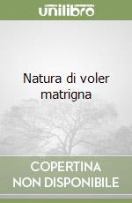 Natura di voler matrigna libro