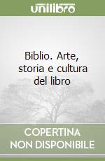 Biblio. Arte, storia e cultura del libro libro