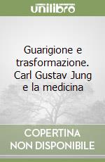 Guarigione e trasformazione. Carl Gustav Jung e la medicina