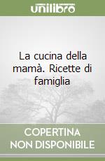 La cucina della mamà. Ricette di famiglia libro
