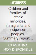 Children and families of ethnic minorities, immigrants and indigenous peoples. Summary report of the global Seminar (Florence, 6-15 October 1996)