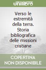 Verso le estremità della terra. Storia bibliografica delle missioni cristiane