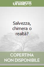 Salvezza, chimera o realtà? libro