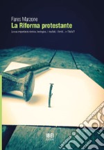 La riforma protestante. La sua importanza storica e teologica, i risultati, i limiti... e l'Italia! libro