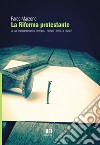 La riforma protestante. La sua importanza storica e teologica, i risultati, i limiti... e l'Italia! libro di Marzone Fares