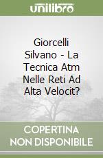 Giorcelli Silvano - La Tecnica Atm Nelle Reti Ad Alta Velocit? libro