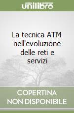 La tecnica ATM nell'evoluzione delle reti e servizi libro