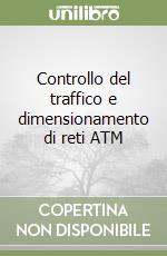 Controllo del traffico e dimensionamento di reti ATM libro