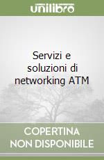 Servizi e soluzioni di networking ATM libro