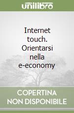 Internet touch. Orientarsi nella e-economy libro