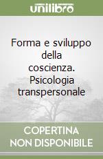 Forma e sviluppo della coscienza. Psicologia transpersonale libro