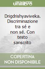 Drigdrishyaviveka. Discriminazione tra sé e non sé. Con testo sanscrito libro