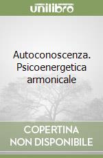 Autoconoscenza. Psicoenergetica armonicale libro