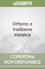 Orfismo e tradizione iniziatica libro