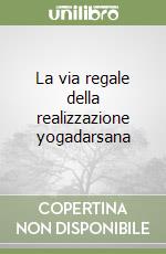 La via regale della realizzazione yogadarsana libro