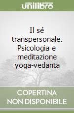 Il sé transpersonale. Psicologia e meditazione yoga-vedanta libro