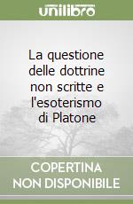 La questione delle dottrine non scritte e l'esoterismo di Platone