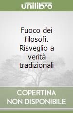 Fuoco dei filosofi. Risveglio a verità tradizionali
