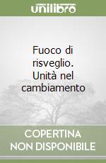Fuoco di risveglio. Unità nel cambiamento