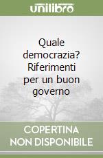 Quale democrazia? Riferimenti per un buon governo libro