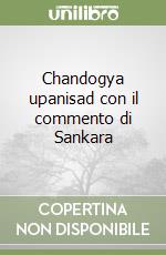 Chandogya upanisad con il commento di Sankara libro