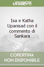 Isa e Katha Upanisad con il commento di Sankara libro