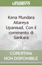 Kena Mundara Aitareya Upanisad. Con il commento di Sankara libro