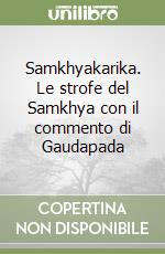 Samkhyakarika. Le strofe del Samkhya con il commento di Gaudapada