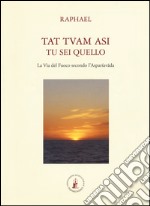 Tat tvam asi (Tu sei quello). La via del fuoco secondo l'Asparsha vada libro