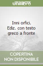 Inni orfici. Ediz. con testo greco a fronte libro